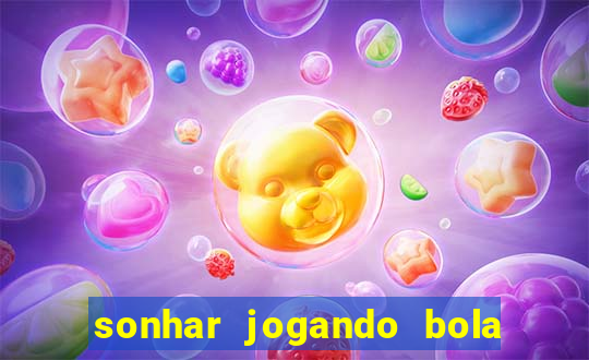 sonhar jogando bola e fazendo gol